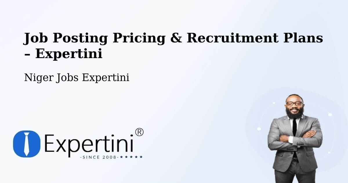 Job Posting Pricing & Recruitment Plans – Département De Diffa - Département De Diffa, Niger Jobs Expertini